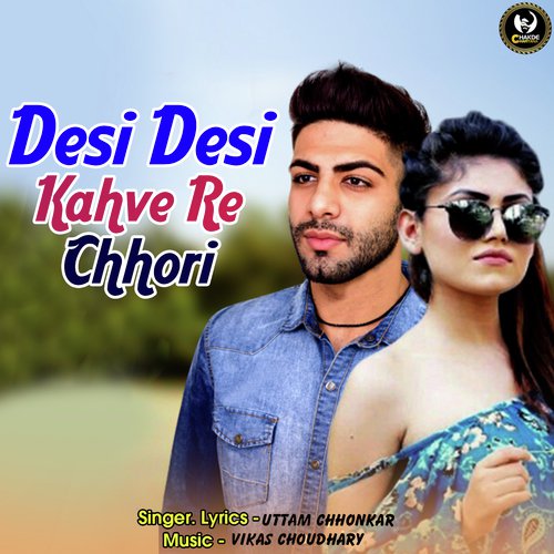 Desi Desi Kahve Re Chhori - Uttam Chhonkar