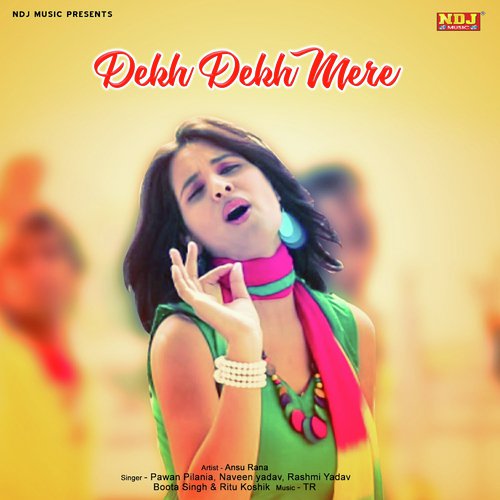 Dekh Dekh Mere - Pawan Pilania, Naveen Yadav, Rashmi Yadav, Boota Singh, Ritu Koshik
