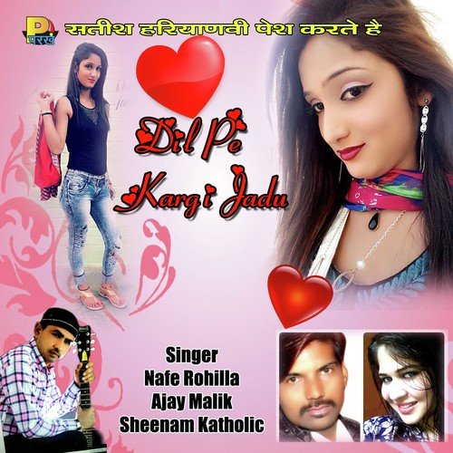 Dil Pe Kargi Jadu - ajay malik, Sheenam Katholic, Nafe Rohilla
