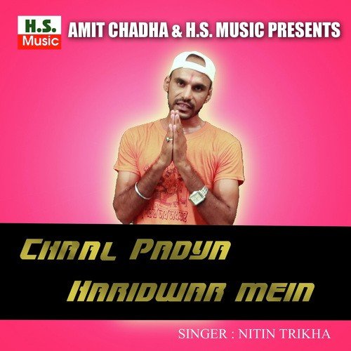 Chaal Padya Haridwar Mein - Nitin Trikha