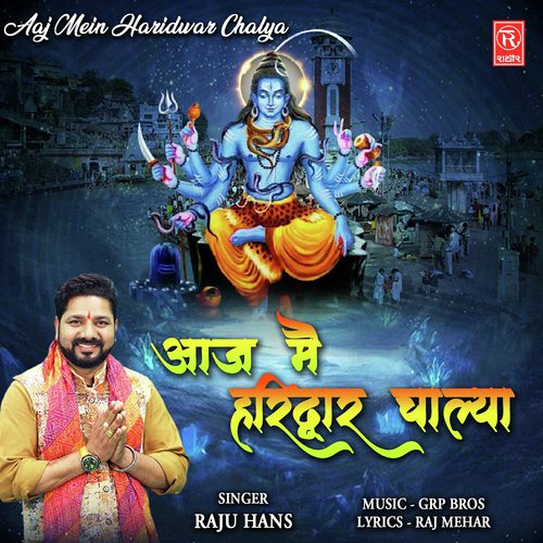 Aaj Mein Haridwar Chalya - Raju Hans
