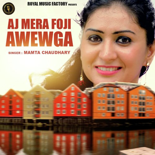 Aj Mera Foji Awewga - Mamta Chaudhary