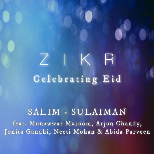 Zikr (Celebrating Eid) - Salim - Sulaiman, Arjun Chandy, Jonita Gandhi, Munawwar Masoom, Abida Parveen, Neeti Mohan