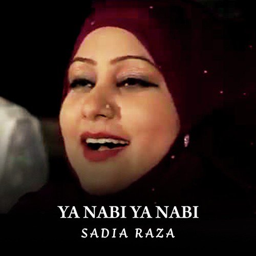 Ya Nabi Ya Nabi - Sadia Raza