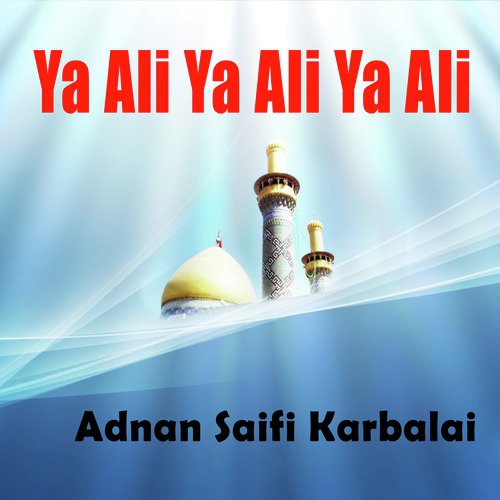 Ya Ali Ya Ali Ya Ali - Adnan Saifi Karbalai