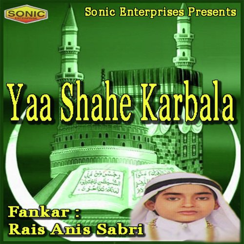 Yaa Shahe Karbala - Rais Anis Sabri