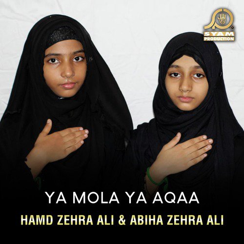 Ya Mola Ya Aqaa - Abiha Zehra Ali, Hamd Zehra Ali