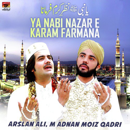 Ya Nabi Nazar E Karam Farmana - M. Adnan Moiz Qadri, Arslan Ali