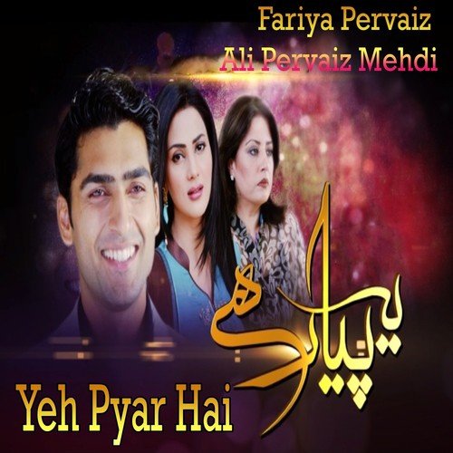 Yeh Pyar Hai - Mehdi, Ali Pervaiz, Fariya Pervaiz