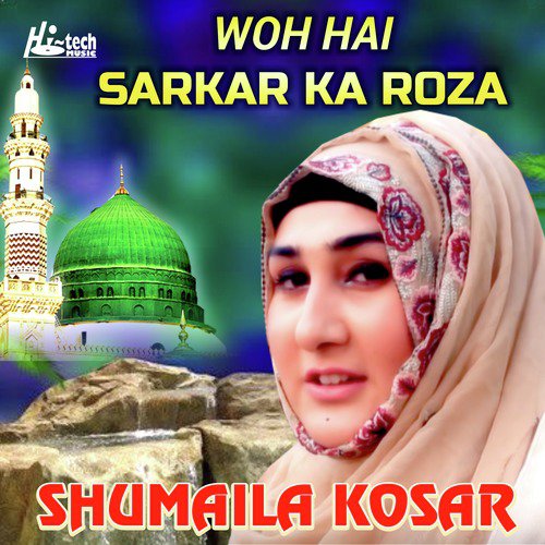 Woh Hai Sarkar Ka Roza - Shumaila Kosar
