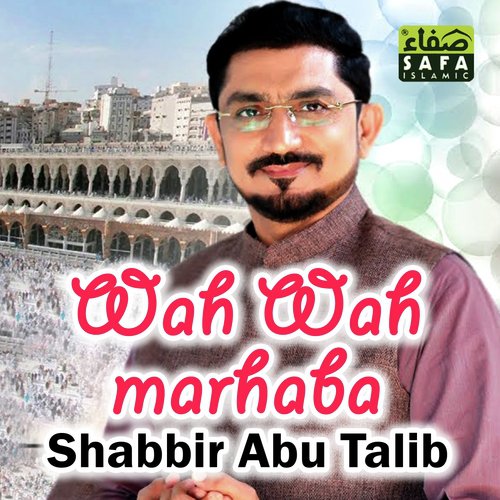 Wah Wah Marhaba - Shabbir Abu Talib