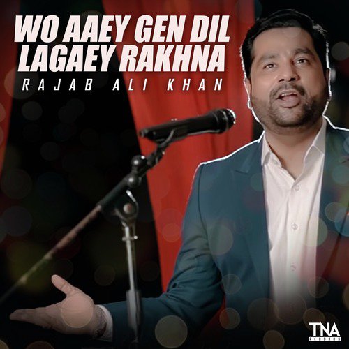 Wo Aaey Gen Dil Lagaey Rakhna - Rajab Ali Khan
