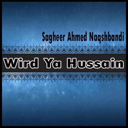 Wird Ya Hussain - Sagheer Ahmed Naqshbandi