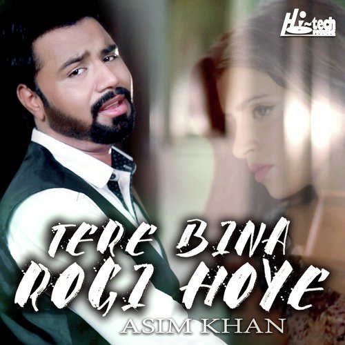 Tere Bina Rogi Hoye - Asim Khan
