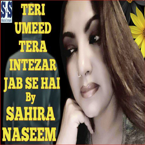 Teri Umeed Tera Intezar Jab Se Hai - Sahira Naseem