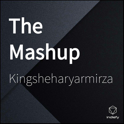 The Mashup - Kingsheharyarmirza