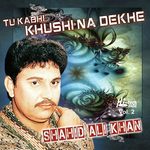 Tu Kabhi Khushi Na Dekhe - Shahid Ali Khan