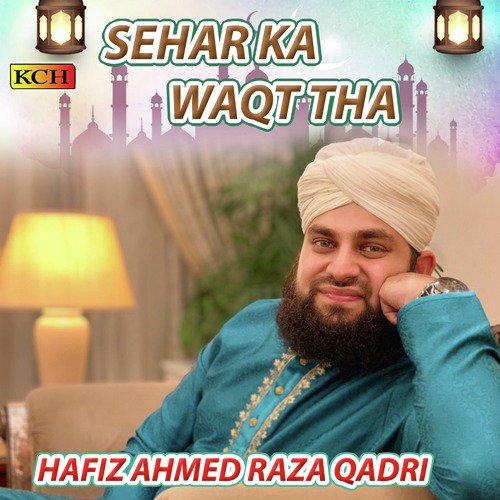 Sehar Ka Waqt Tha - Hafiz Ahmed Raza Qadri