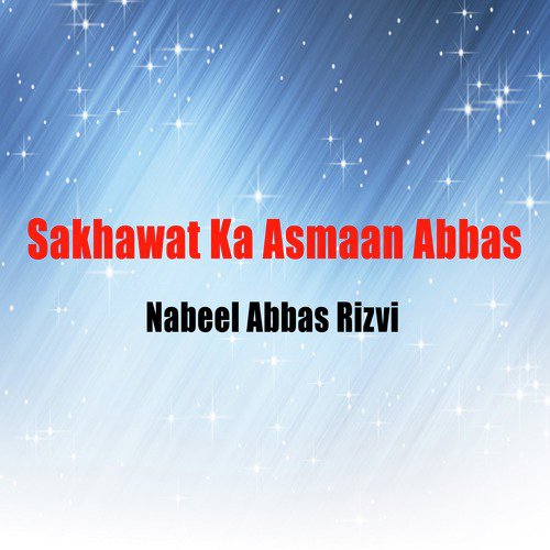 Sakhawat Ka Asmaan Abbas - Nabeel Abbas Rizvi