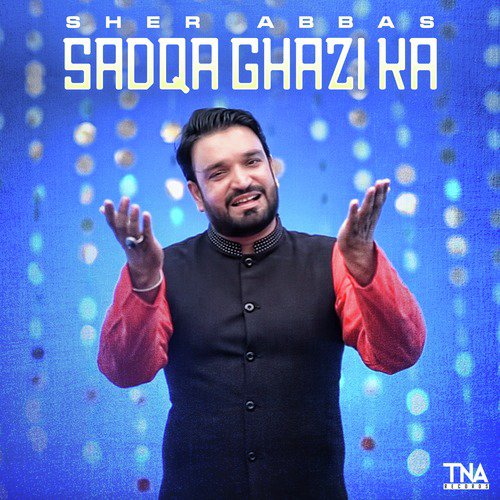 Sadqa Ghazi Ka - Sher Abbas