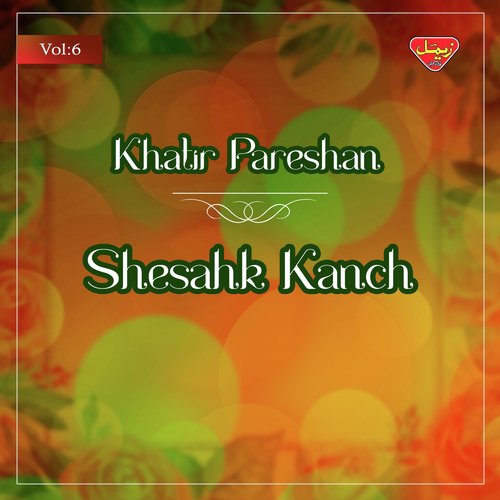 Gol Sheshak Kanch - Khatir Pareshan