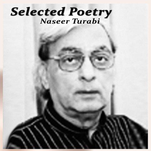 Selected Poetry, Pt. 4 - Naseer Turabi