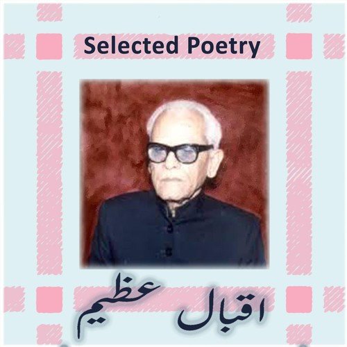 Selected Poetry, Pt. 6 - Iqbal Azeem