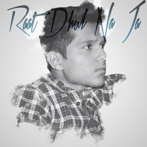 Raat Dhul Na Ja - Hammad Ali