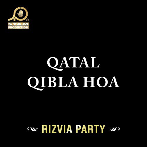 Qatal Qibla Hoa - Rizvia Party