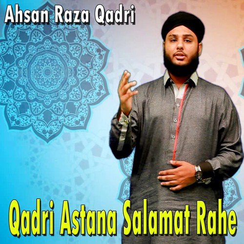 Qadri Astana Salamat Rahe - Ahsan Raza Qadri