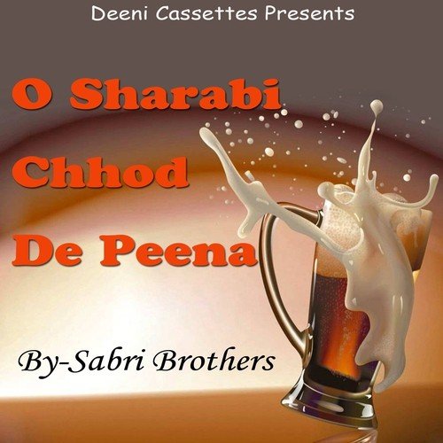 O Sharabi Chhod De Peena - Sabri Brothers