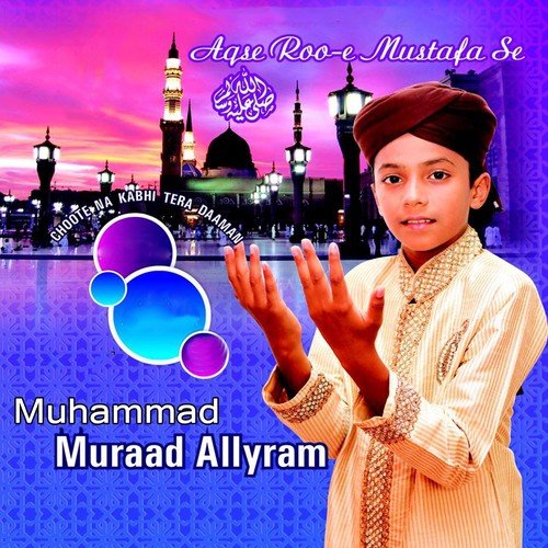 Aqse Roo e Mustafa Se - Muhammad Mushtaq Qadri Attari