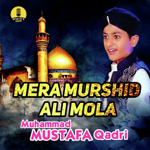Mera Murshid Ali Mola - Muhammad Mustafa Qadri