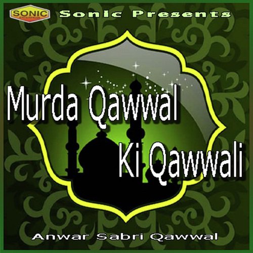Murda Qawwal Ki Qawwali - Anwar Sabri Qawwal