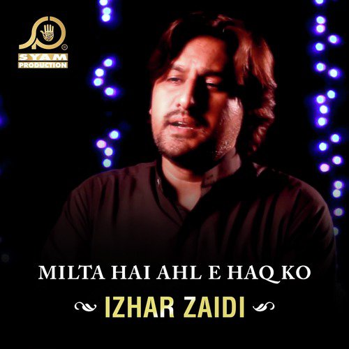 Milta Hai Ahl E Haq Ko - Izhar Zaidi