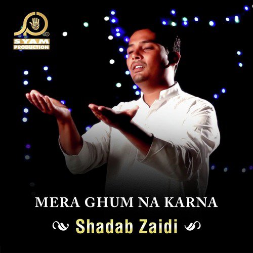 Mera Ghum Na Karna - Shadab Zaidi