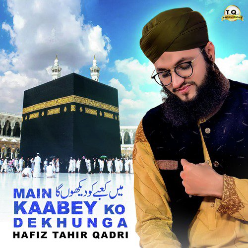 Main Kaabey Ko Dekhunga - Hafiz Tahir Qadri