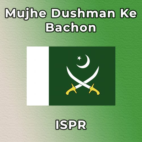 Mujhe Dushman Ke Bachon - ISPR
