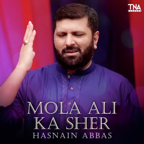 Mola Ali Ka Sher - Hasnain Abbas