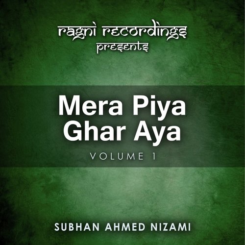Mera Piya Ghar Aya - Subhan Ahmed Nizami Qawwal