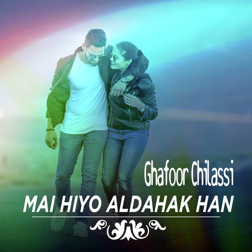 Mai Hiyo Aldahak Han - Ghafoor Chilassi