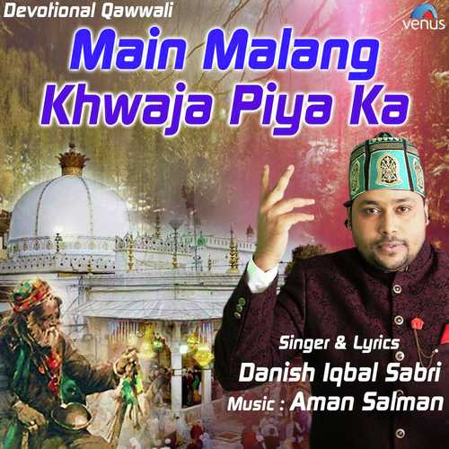 Main Malang Khwaja Piya Ka - Danish Iqbal Sabri