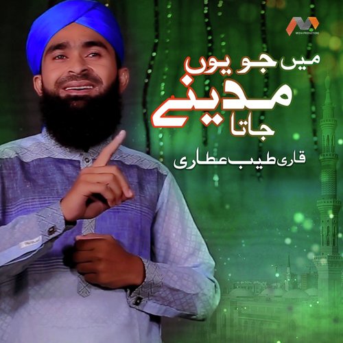 Main Jo Youn Madine Jata - Qari Tayyab Attari