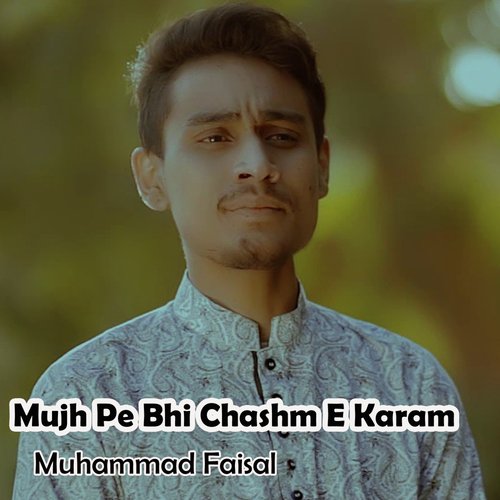 Mujh Pe Bhi Chashm e Karam - Muhammad Faisal, Ahmed Hussain