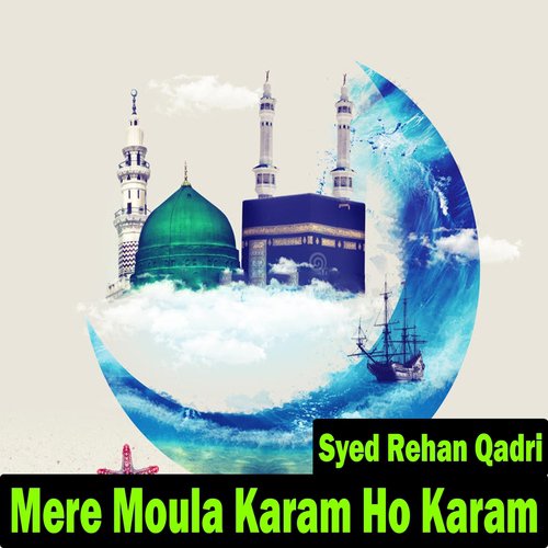 Mere Moula Karam Ho Karam - Syed Rehan Qadri