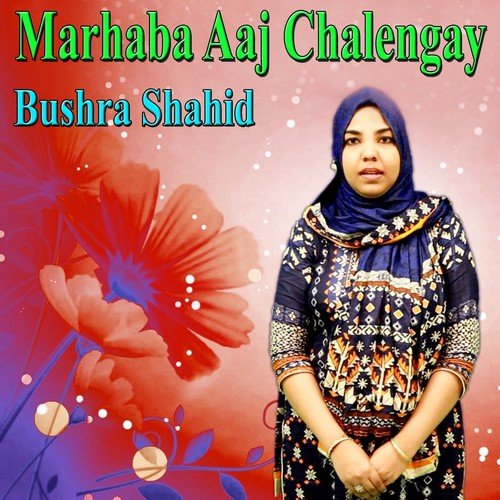 Marhaba Aaj Chalengay - Bushra Shahid