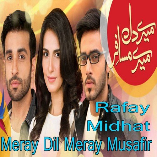 Meray Dil Meray Musafir - Midhat, Rafay