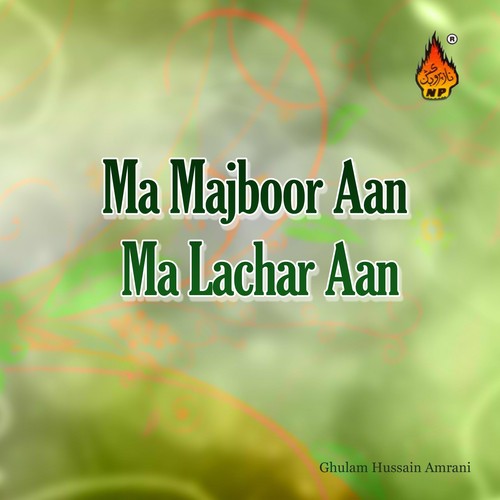 Ma Majboor Aan Ma Lachar Aan - Ghulam Hussain Amrani