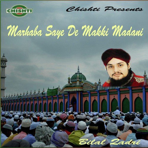 Marhaba Sayede Makki Madani - Bilal Qadri
