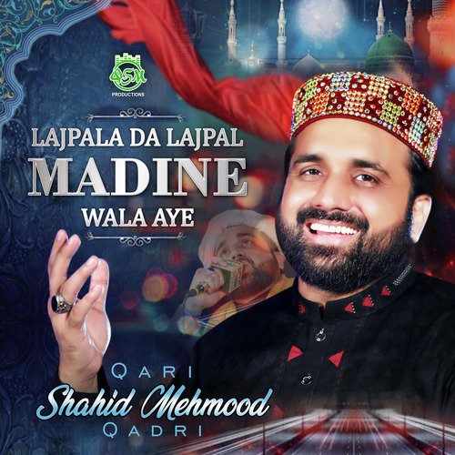 Lajpala Da Lajpal Madine Wala Aye - Qari Shahid Mehmood Qadri